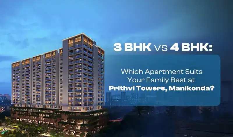 3 BHK vs 4 BHK at Prithvi Towers, Manikonda a detailed view
