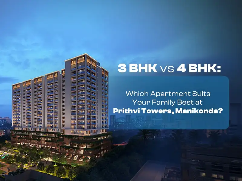 3 BHK vs 4 BHK at Prithvi Towers, Manikonda a detailed view